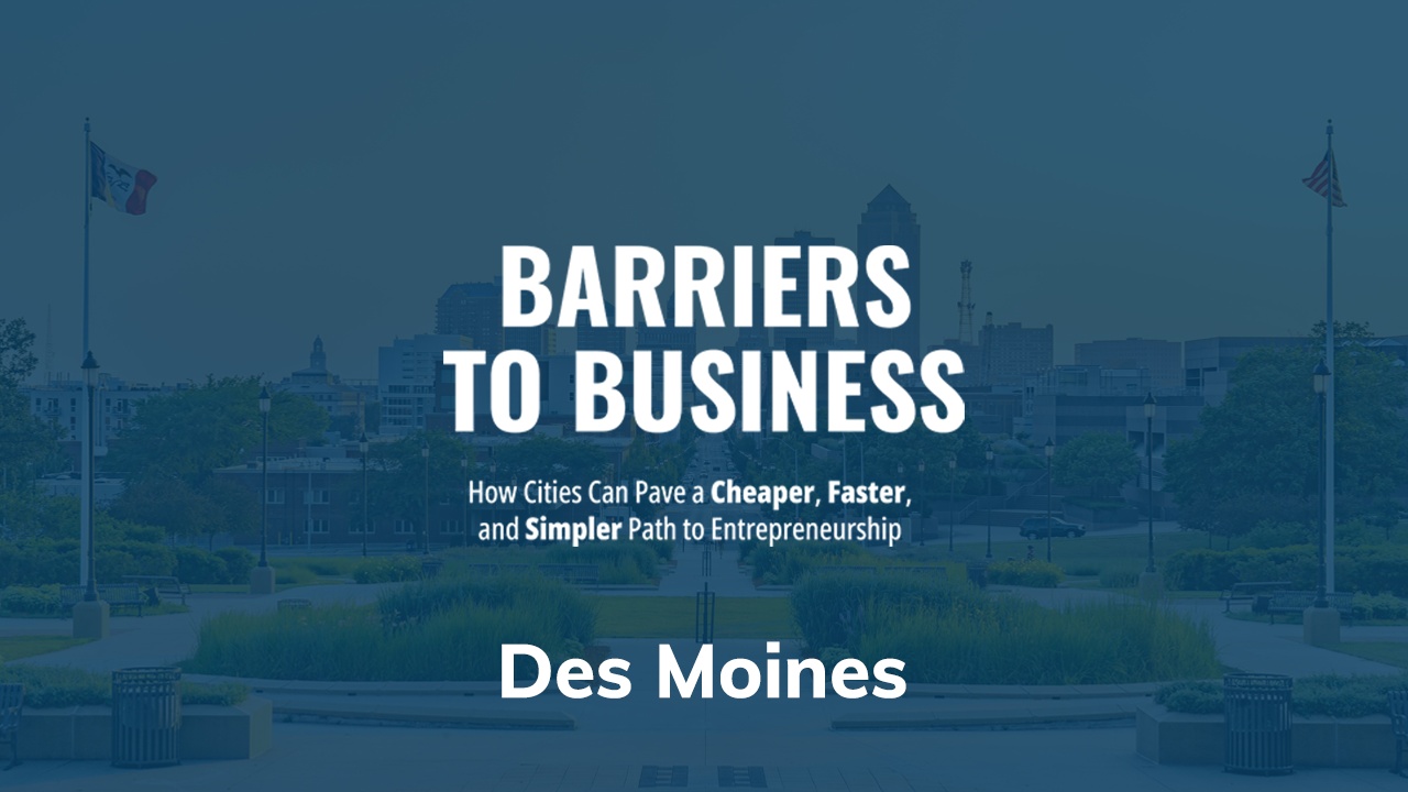 New Report Shows How Des Moines Stifles Entrepreneurship With Expensive,  Time-Consuming Rules and Regulations - Institute for Justice